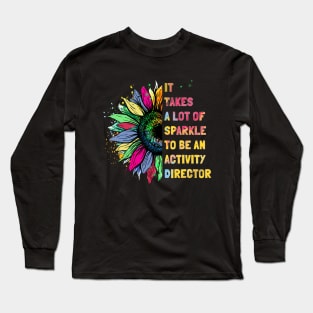 It Takes A Lot Of Sparkle To Be An Activity Director Long Sleeve T-Shirt